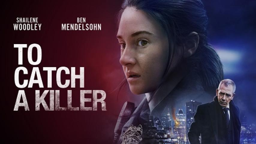 مشاهدة فيلم To Catch A Killer 2023 مترجم شاهد فور يو